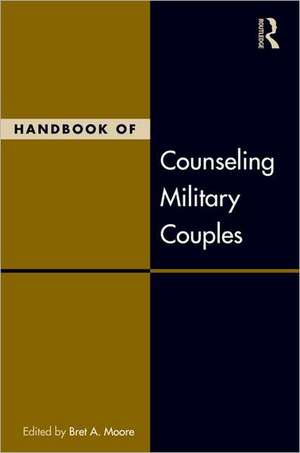 Handbook of Counseling Military Couples de Bret A. Moore