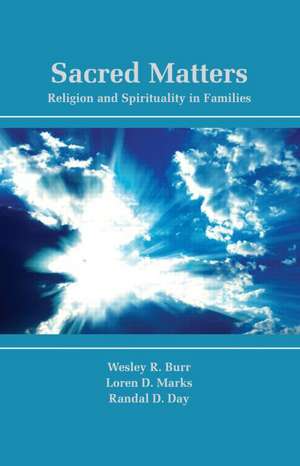 Sacred Matters: Religion and Spirituality in Families de Wesley R. Burr