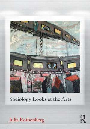 Sociology Looks at the Arts de Julia Rothenberg