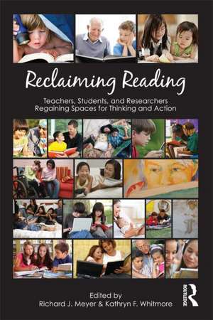 Reclaiming Reading: Teachers, Students, and Researchers Regaining Spaces for Thinking and Action de Richard J. Meyer