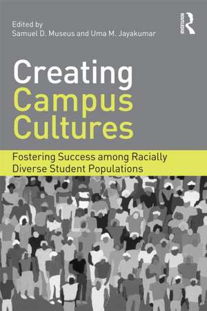 Creating Campus Cultures: Fostering Success among Racially Diverse Student Populations de Samuel D. Museus