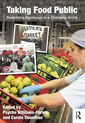 Taking Food Public: Redefining Foodways in a Changing World de Psyche Williams Forson