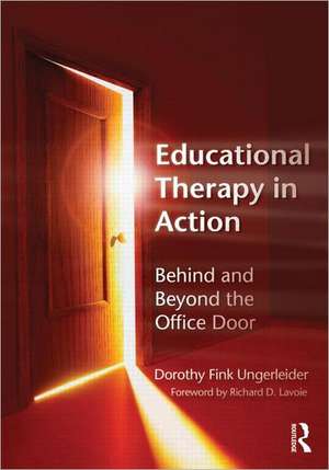 Educational Therapy in Action: Behind and Beyond the Office Door de Dorothy Fink Ungerleider