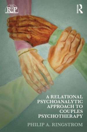 A Relational Psychoanalytic Approach to Couples Psychotherapy de Philip A. Ringstrom