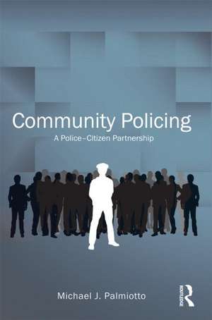 Community Policing: A Police-Citizen Partnership de Michael Palmiotto