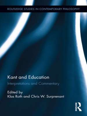 Kant and Education: Interpretations and Commentary de Klas Roth