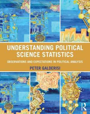 Understanding Political Science Statistics: Observations and Expectations in Political Analysis de Peter Galderisi