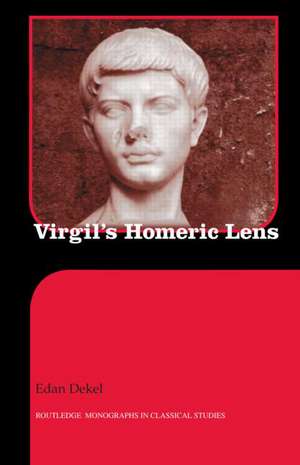 Virgil's Homeric Lens de Edan Dekel