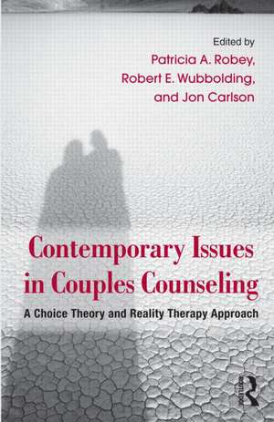 Contemporary Issues in Couples Counseling: A Choice Theory and Reality Therapy Approach de Patricia A. Robey