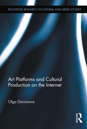 Art Platforms and Cultural Production on the Internet de Olga Goriunova