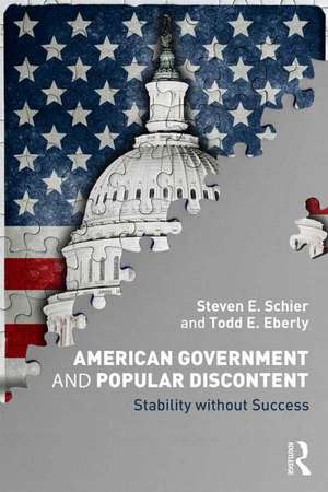 American Government and Popular Discontent: Stability without Success de Steven E. Schier