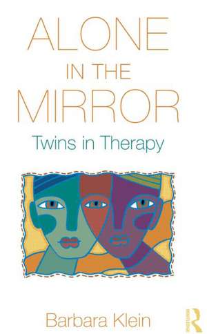 Alone in the Mirror: Twins in Therapy de Barbara Klein