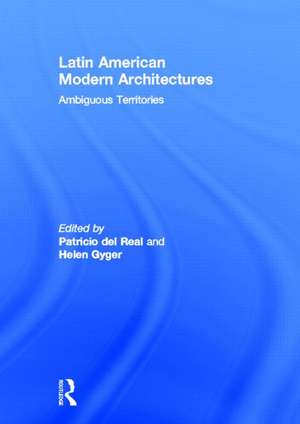 Latin American Modern Architectures: Ambiguous Territories de Patricio del Real