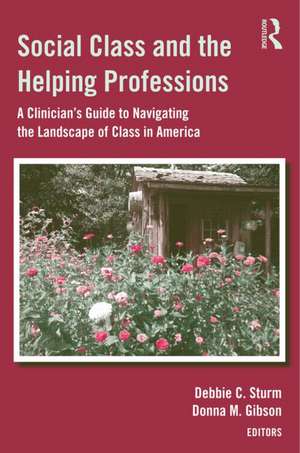 Social Class and the Helping Professions: A Clinician's Guide to Navigating the Landscape of Class in America de Deborah Crawford Sturm