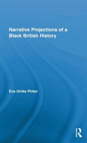 Narrative Projections of a Black British History de Eva Ulrike Pirker