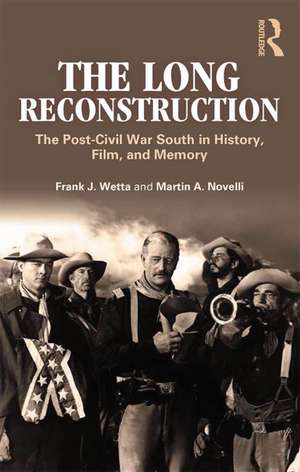 The Long Reconstruction: The Post-Civil War South in History, Film, and Memory de Frank J. Wetta