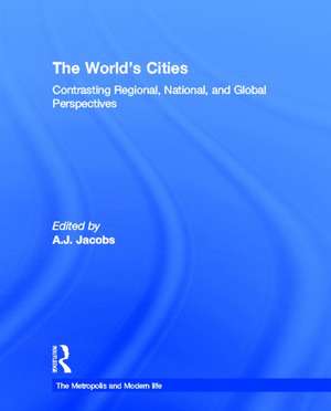 The World's Cities: Contrasting Regional, National, and Global Perspectives de A. J. Jacobs