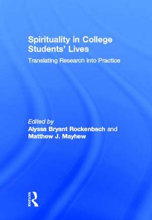 Spirituality in College Students' Lives: Translating Research into Practice de Alyssa Bryant Rockenbach