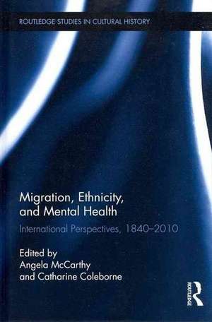 Migration, Ethnicity, and Mental Health: International Perspectives, 1840-2010 de Angela McCarthy