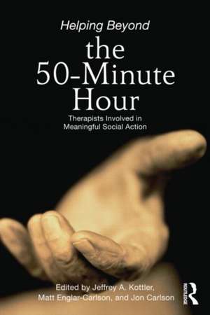 Helping Beyond the 50-Minute Hour: Therapists Involved in Meaningful Social Action de Jeffrey A. Kottler