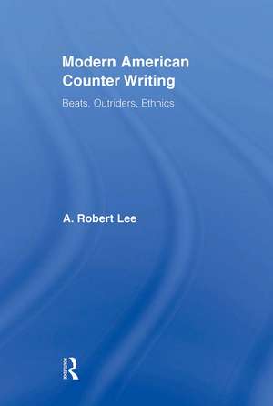 Modern American Counter Writing: Beats, Outriders, Ethnics de A. Robert Lee