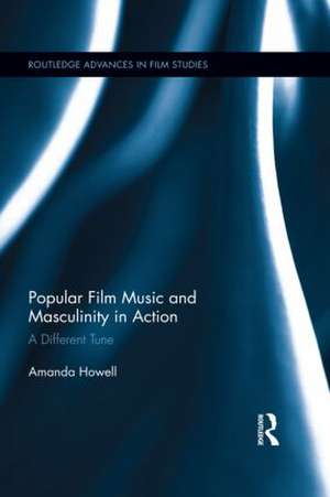 Popular Film Music and Masculinity in Action: A Different Tune de Amanda Howell