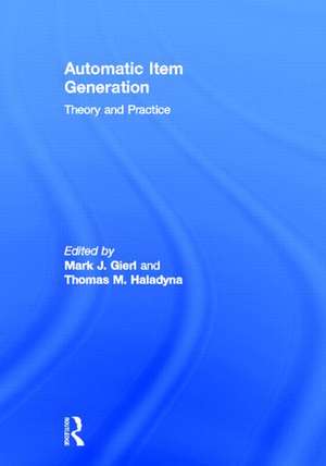 Automatic Item Generation: Theory and Practice de Mark J. Gierl