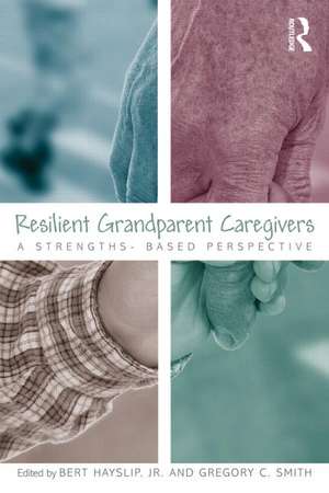 Resilient Grandparent Caregivers: A Strengths-Based Perspective de Jr. Bert Hayslip