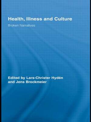 Health, Illness and Culture: Broken Narratives de Lars-Christer Hydén