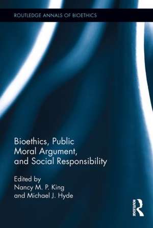 Bioethics, Public Moral Argument, and Social Responsibility de Nancy M.P. King