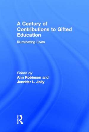 A Century of Contributions to Gifted Education: Illuminating Lives de Ann Robinson