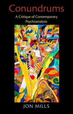 Conundrums: A Critique of Contemporary Psychoanalysis de Jon Mills