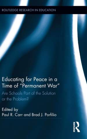 Educating for Peace in a Time of Permanent War: Are Schools Part of the Solution or the Problem? de Paul R. Carr