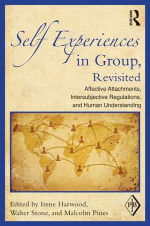 Self Experiences in Group, Revisited: Affective Attachments, Intersubjective Regulations, and Human Understanding de Irene Harwood