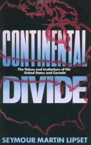 Continental Divide: The Values and Institutions of the United States and Canada de Seymour Martin Lipset