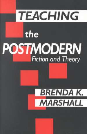 Teaching the Postmodern de Brenda Marshall