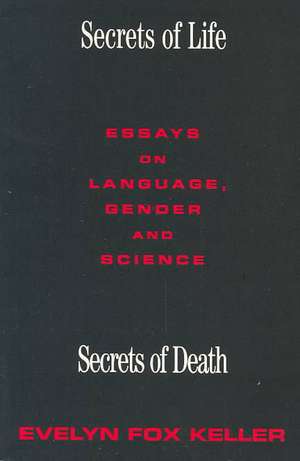 Secrets of Life, Secrets of Death: Essays on Science and Culture de Evelyn Fox Keller