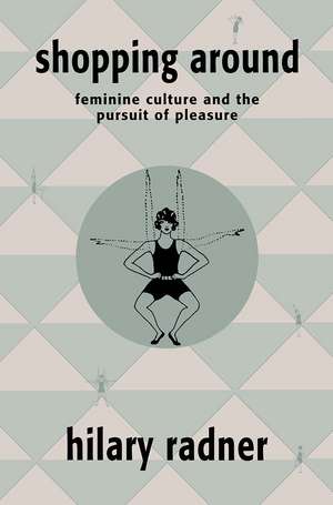 Shopping Around: Feminine Culture and the Pursuit of Pleasure de Hilary Radner