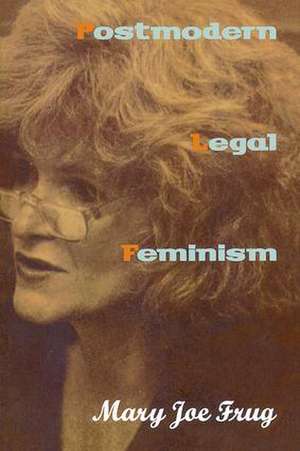 Postmodern Legal Feminism de Mary Joe Frug