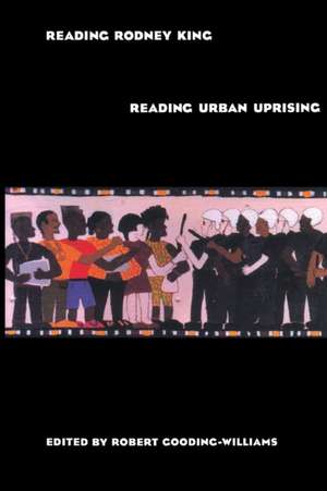 Reading Rodney King/Reading Urban Uprising de Robert Gooding-Williams