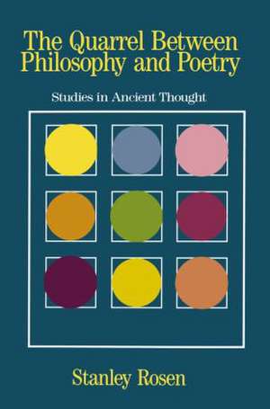 The Quarrel Between Philosophy and Poetry: Studies in Ancient Thought de Stanley Rosen