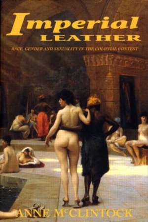 Imperial Leather: Race, Gender, and Sexuality in the Colonial Contest de Anne McClintock