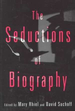 The Seductions of Biography de David Suchoff