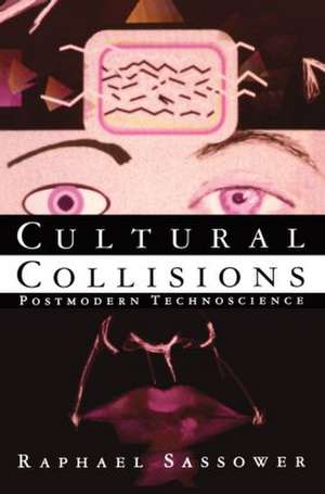 Cultural Collisions: Postmodern Technoscience de Raphael Sassower