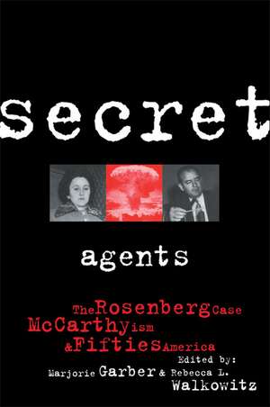 Secret Agents: The Rosenberg Case, McCarthyism and Fifties America de Marjorie Garber