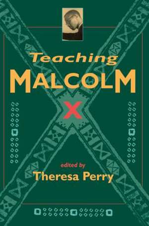 Teaching Malcolm X: Popular Culture and Literacy de Theresa Perry