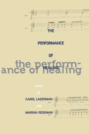 The Performance of Healing de Carol Laderman