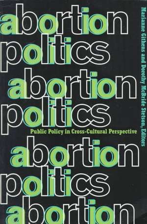 Abortion Politics: Public Policy in Cross-Cultural Perspective de Marianne Githens