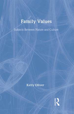 Family Values: Subjects Between Nature and Culture de Kelly Oliver