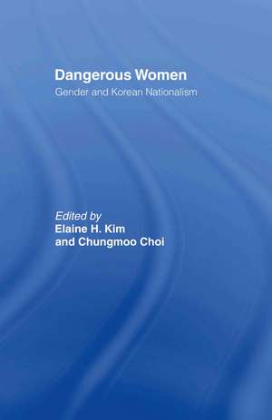 Dangerous Women: Gender and Korean Nationalism de Elaine H. Kim